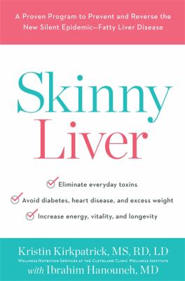 Skinny liver : a proven program to prevent and reverse the new silent epidemic--fatty liver disease cover image