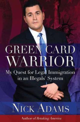 Green card warrior : my quest for legal immigration in an illegal's system cover image