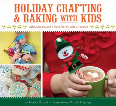 Holiday crafting and baking with kids  gifts, sweets, and treats for the whole family! cover image