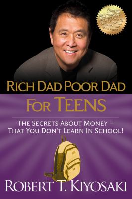 Rich dad poor dad for teens : the secrets about money--that you don't learn in school! cover image