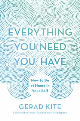 Everything you need you have : how to be at home in your self cover image