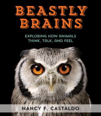 Beastly brains : exploring how animals think, talk, and feel cover image
