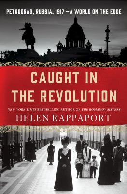 Caught in the revolution : Petrograd, Russia, 1917--a world on the edge  cover image cdn