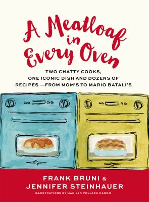 A meatloaf in every oven : two chatty cooks, one iconic comfort dish and dozens of recipes--from Mom's to Mario Batali's cover image