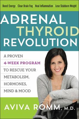 The adrenal thyroid revolution : a proven 4-week program to rescue your metabolism, hormones, mind & mood cover image