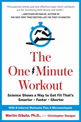 The one-minute workout : science shows a way to get fit that's smarter, faster, shorter cover image