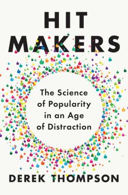 Hit makers : the science of popularity in an age of distraction cover image