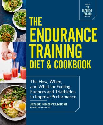 The endurance training diet & cookbook : the how, when, and what for fueling runners and triathletes to improve performance cover image