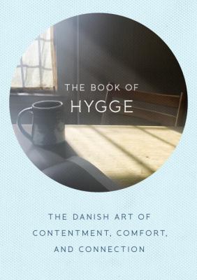 The book of hygge : the Danish art of contentment, comfort, and connection cover image