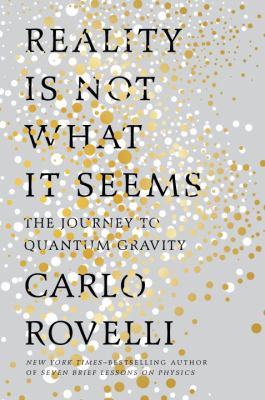 Reality is not what it seems : the journey to quantum gravity cover image