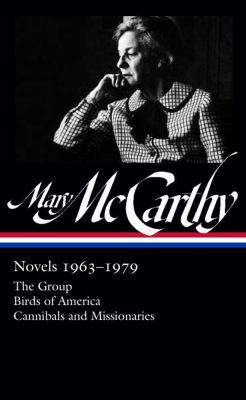 Mary McCarthy : novels 1963-1979 : The group ; Birds of America ; Cannibals and missionaries cover image