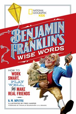 Benjamin Franklin's wise words : how to work smart, play well, and make real friends cover image