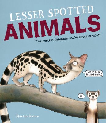Lesser spotted animals : the coolest creatures you've never heard of cover image
