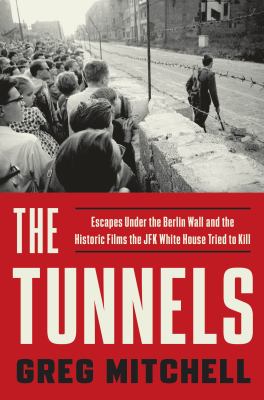 The tunnels escapes under the Berlin Wall and the historic films the JFK White House tried to kill cover image cdn