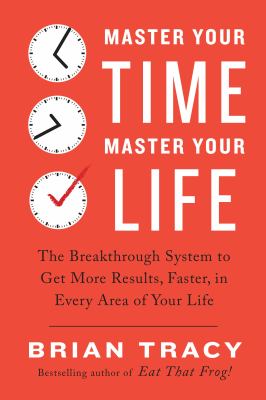 Master your time, master your life the breakthrough system to get more results, faster, in every area of your life cover image