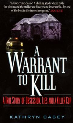 A warrant to kill : a true story of obsession, lies and a killer cop cover image