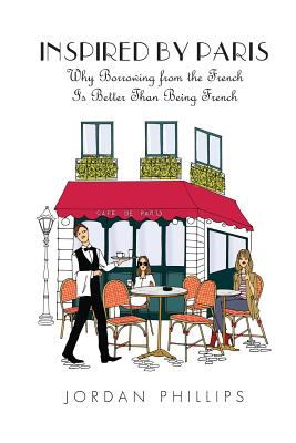 Inspired by Paris : why borrowing from the French is better than being French cover image