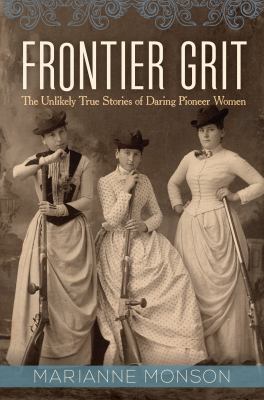 Frontier grit : the unlikely true stories of daring pioneer women cover image