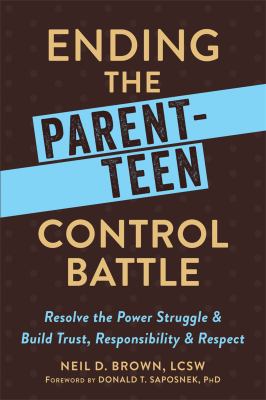 Ending the parent-teen control battle : resolve the power struggle and build trust, responsibility, and respect cover image