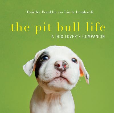 The pit bull life : a dog lover's companion cover image