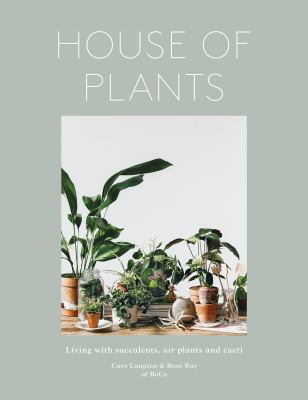 House of plants : living with succulents, air plants and cacti cover image