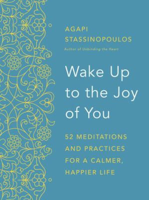 Wake up to the joy of you : 52 meditations and practices for a calmer, happier life cover image