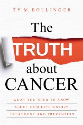 The truth about cancer : what you need to know about cancer's history, treatment, and prevention cover image