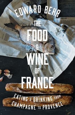 The food & wine of France : eating and drinking from Champagne to Provence  cover image cdn