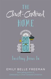 The Christ-centered home: inviting Jesus in cover image cdn
