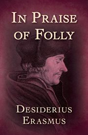 Erasmus in praise of folly: from the Latin into English, and illustrated with above fifty curious cuts cover image cdn