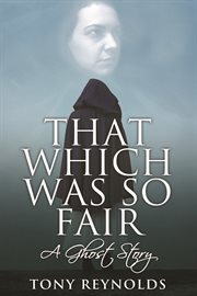 That which was so fair. A Ghost Story cover image cdn