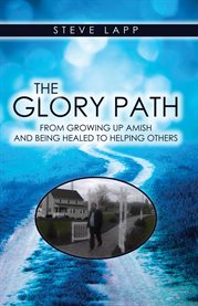 The glory path: from growing up Amish and being healed, to helping others cover image cdn