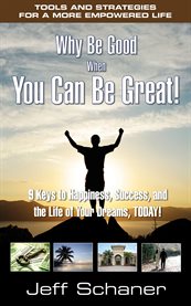 Why be good when you can be great!. 9 Keys to Happiness, Success, and the Life of Your Dreams, Today! cover image cdn