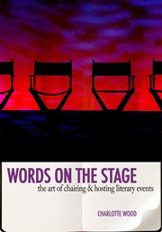 Words on the stage. The Art of Chairing & Hosting Literary Events cover image cdn