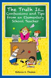 The truth is...: confessions and tips from an elementary school teacher cover image cdn