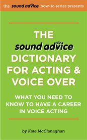 The sound advice dictionary for acting & voice over. What You Need To Know To Have a Career in Voice Acting cover image cdn