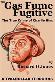 The gas fume fugitive. The True Crime of Charlie King cover image cdn