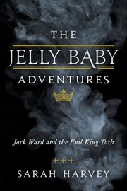 The jelly baby adventures. Jack Ward and the Evil King Tosh cover image cdn