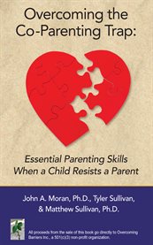 Overcoming the co-parenting trap: essential parenting skills when a child resists a parent cover image cdn