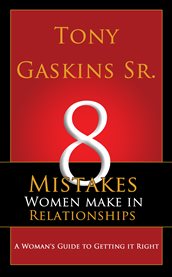 Eight mistakes women make in relationships: a woman's guide to getting it right cover image cdn
