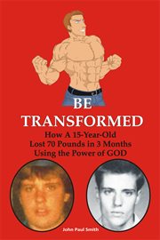 Be transformed. How A 15-Year-Old Lost 70 Pounds in 3 Months Using the Power of GOD cover image cdn