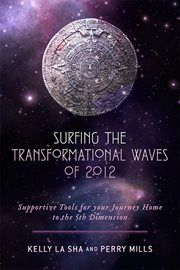 Surfing the transformational waves of 2012. Supportive Tools for Your Journey Home to the 5th Dimension cover image cdn