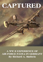 CAPTURED: a WW II EXPERIENCE OF AIR FORCE P.O.W.s IN GERMANY cover image cdn