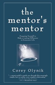 The mentor's mentor. Preparing Yourself to Make a Lasting Difference in Someone's Life cover image cdn