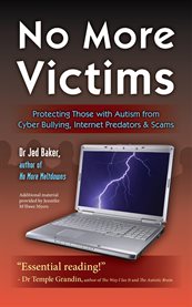 No more victims: protecting those with autism from cyber bullying, Internet predators, & scams cover image cdn