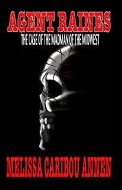 Agent raines. The Case of the Madman of the Midwest cover image cdn