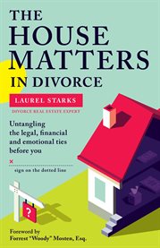 The house matters in divorce: untangling the legal, financial and emotional ties before you sign on the dotted line cover image cdn