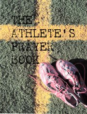 The athlete's prayer book. Prayers on the Field of Faith cover image cdn