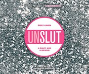 UnSlut: a diary and a memoir cover image cdn