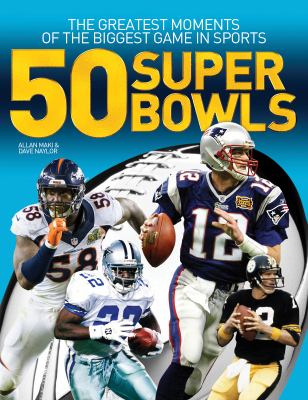 50 Super Bowls : the greatest moments of the biggest game in sports cover image